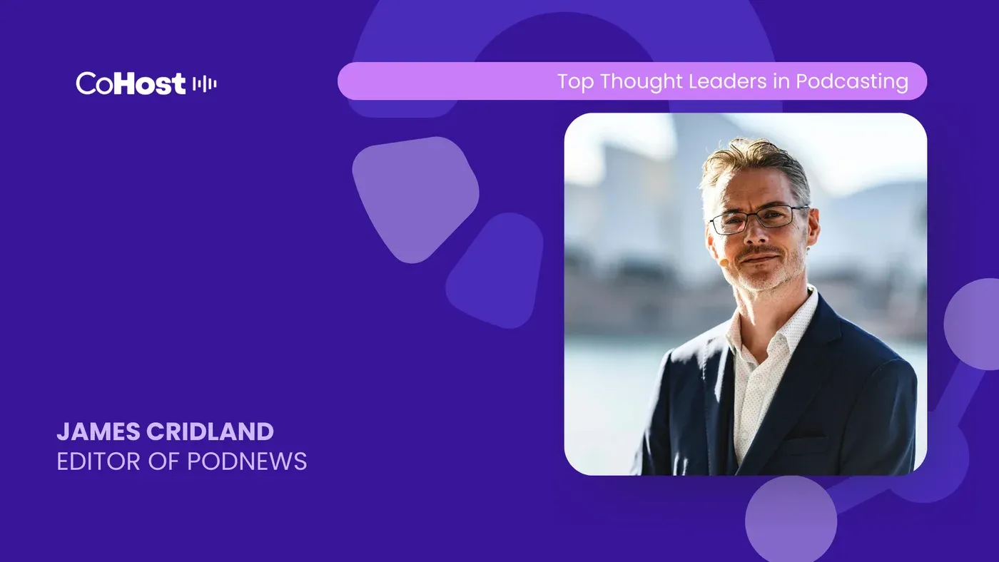 CoHost "Top Thought Leaders in Podcasting" card for "James Cridland, Editor of Podnews" with a photo of a man wearing a headset mic.
