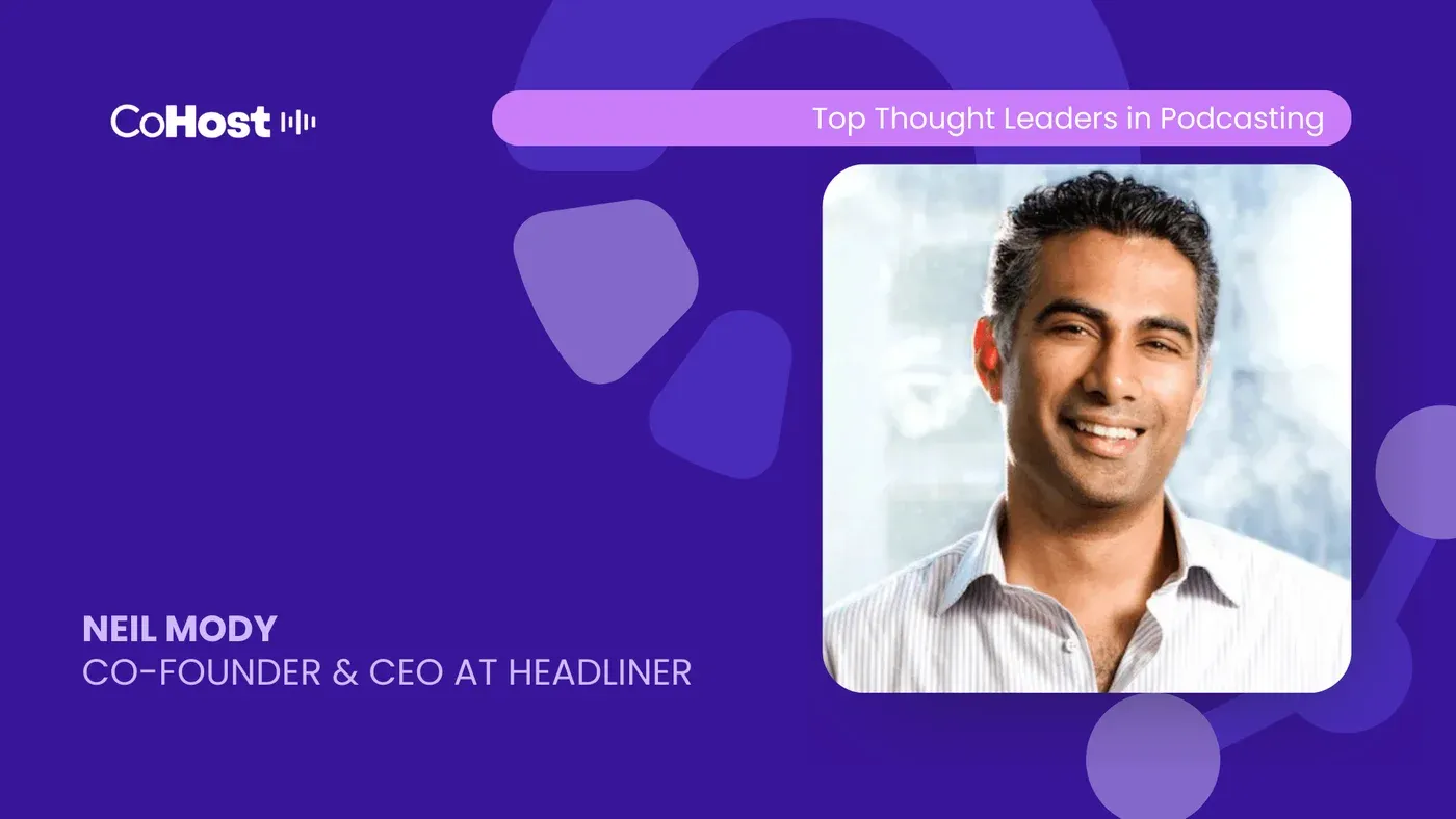 CoHost card titled "Top Thought Leaders in Podcasting" featuring a smiling Neil Mody, Co-Founder & CEO at Headliner