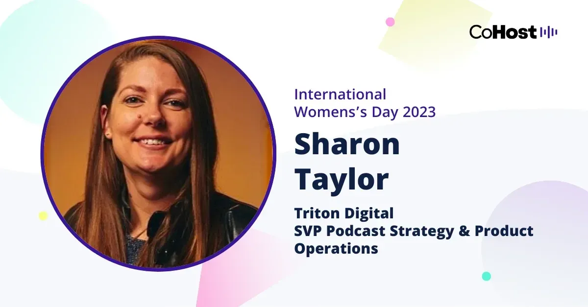 Sharon Taylor, SVP podcast strategy and product operations at Triton Digital.