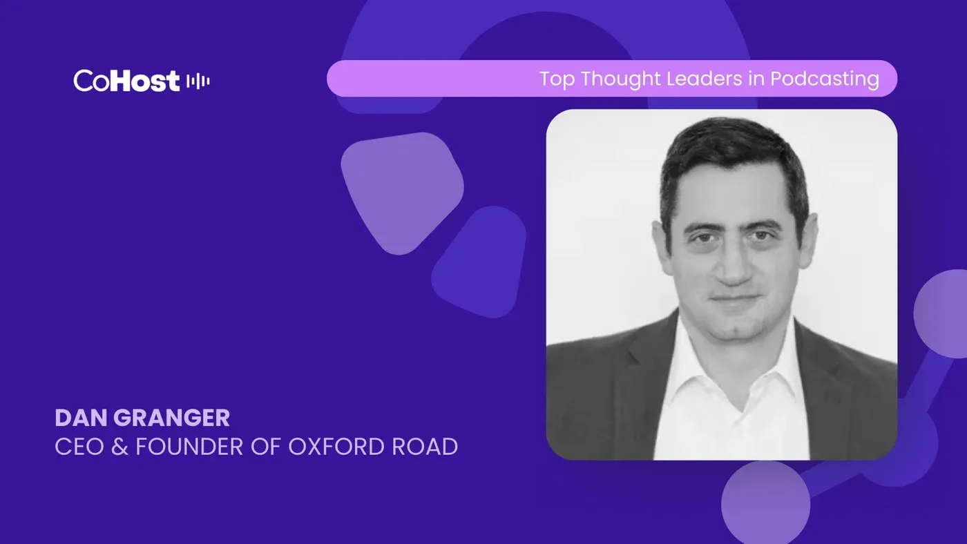 CoHost "Top Thought Leaders in Podcasting" card with a headshot of "Dan Granger, CEO & Founder of Oxford Road"