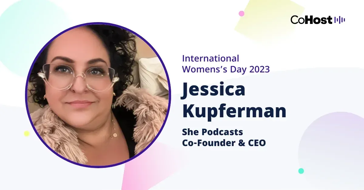 Jessica Kupferman, co-founder and CEO of She Podcasts.